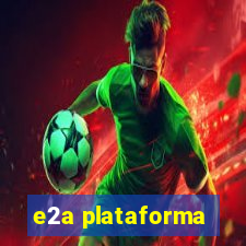 e2a plataforma